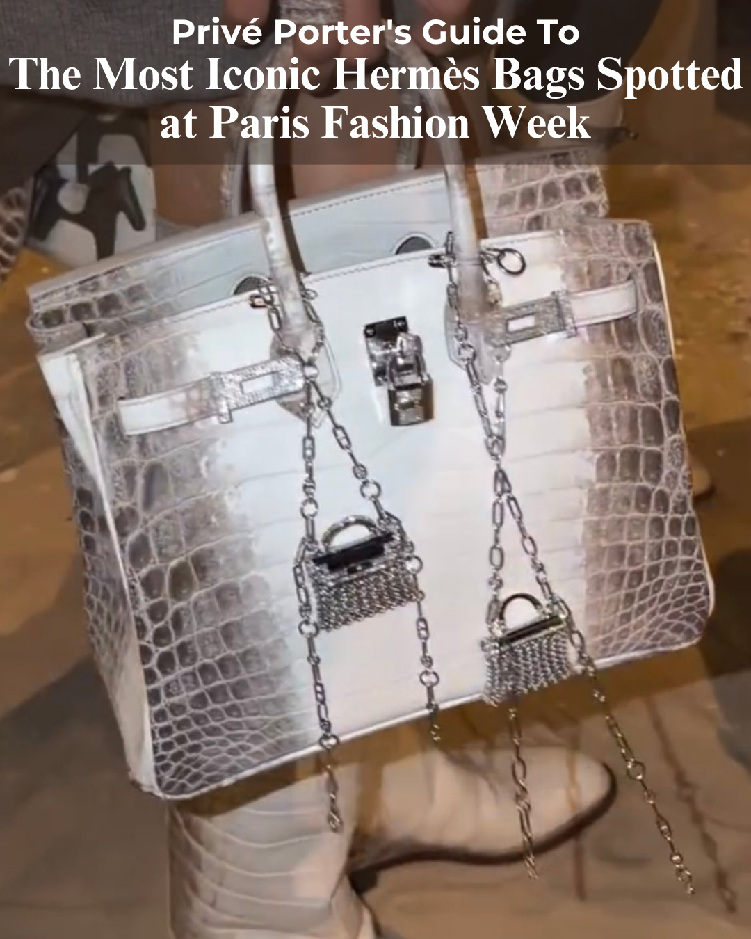Privé Porter’s Guide To: The Most Iconic Hermès Bags Spotted at Paris Fashion Week