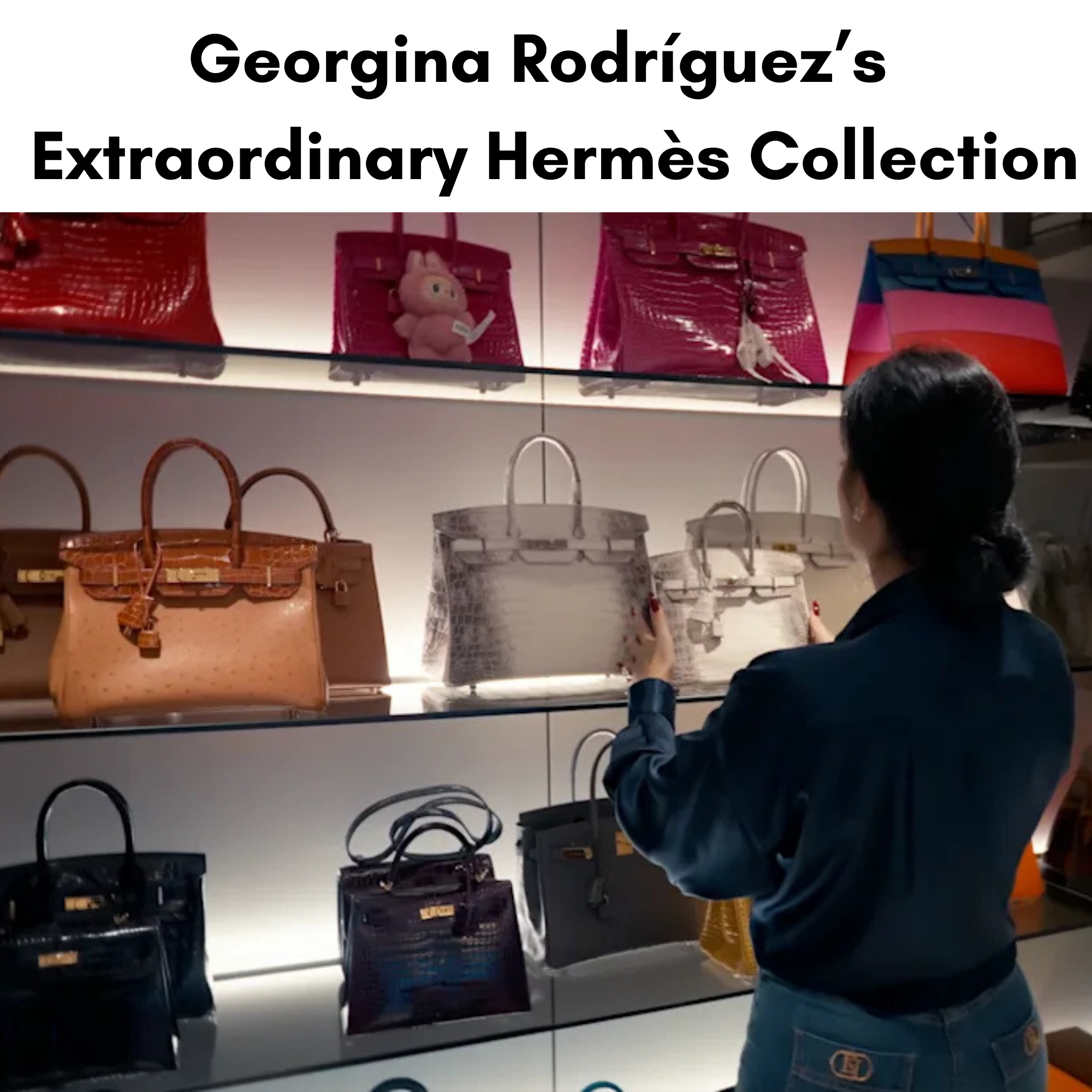 Privé Porter’s Guide To: Georgina Rodríguez and Her Extraordinary Hermès Collection