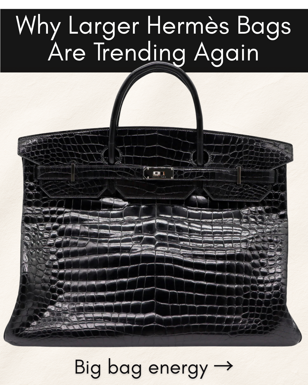 Privé Porter’s Guide To: Why Larger Hermès Bags Are Trending Again