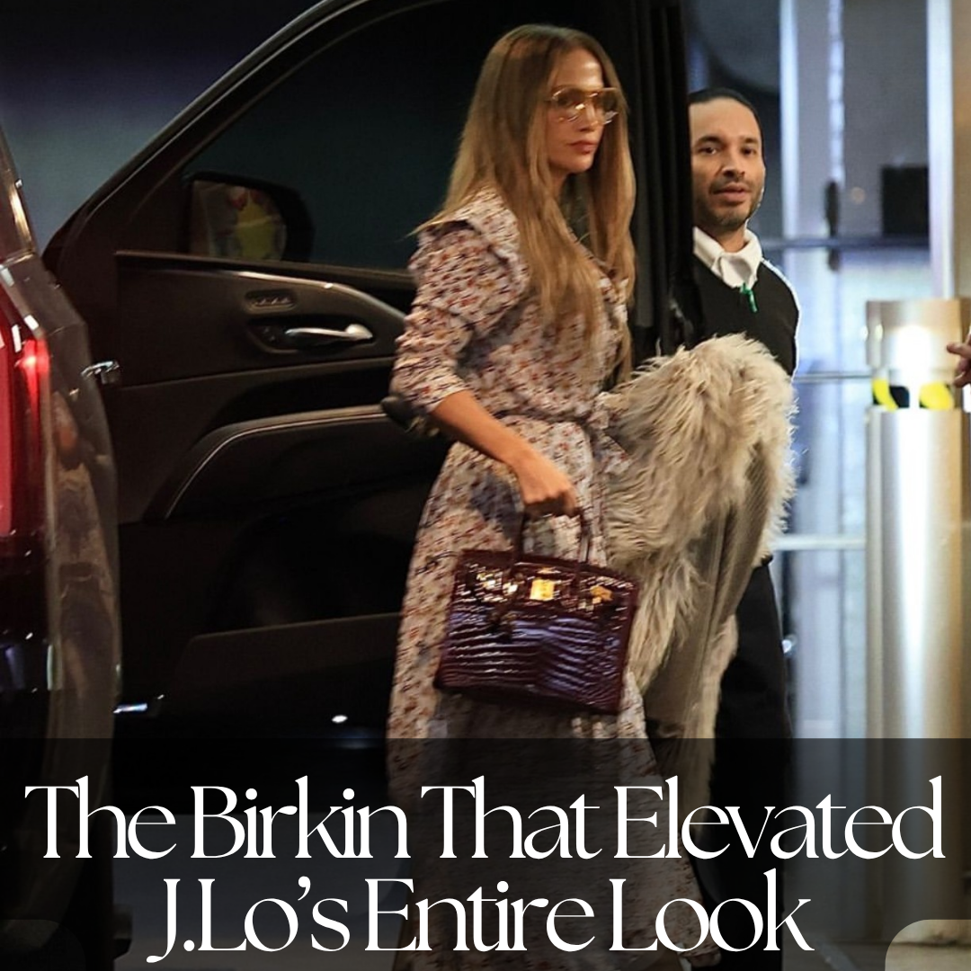 Privé Porter’s Guide To: The Birkin That Elevated J.Lo’s Entire Look