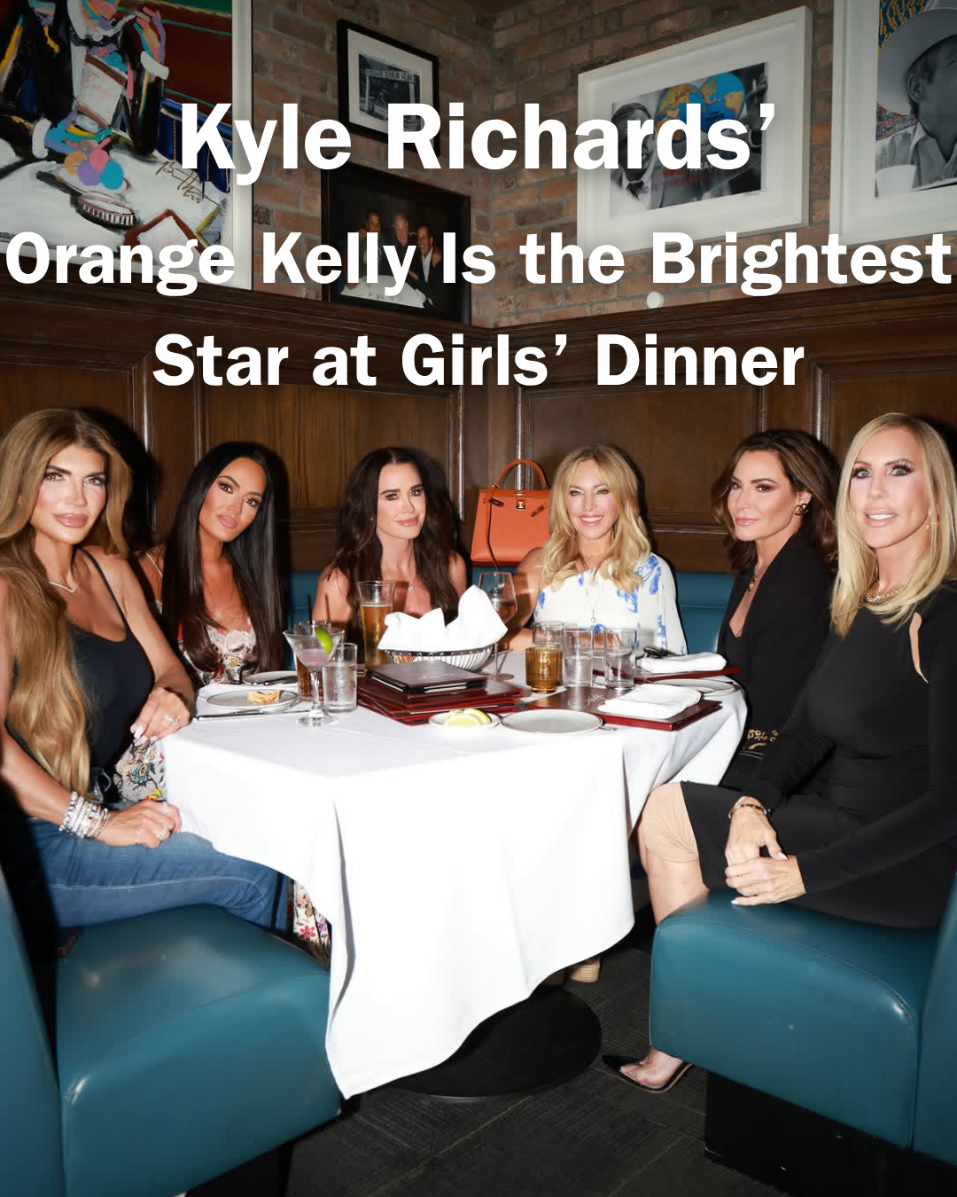 Privé Porter’s Guide To: Kyle Richards’ Orange Kelly Is the Brightest Star at Girls’ Dinner