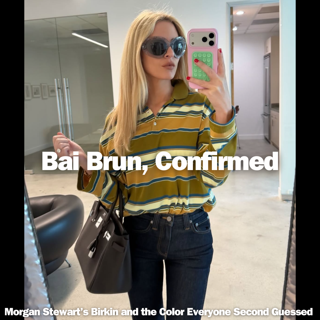 Privé Porter’s Guide To: Bai Brun, Confirmed—Morgan Stewart’s Birkin and the Color Everyone Second Guesses