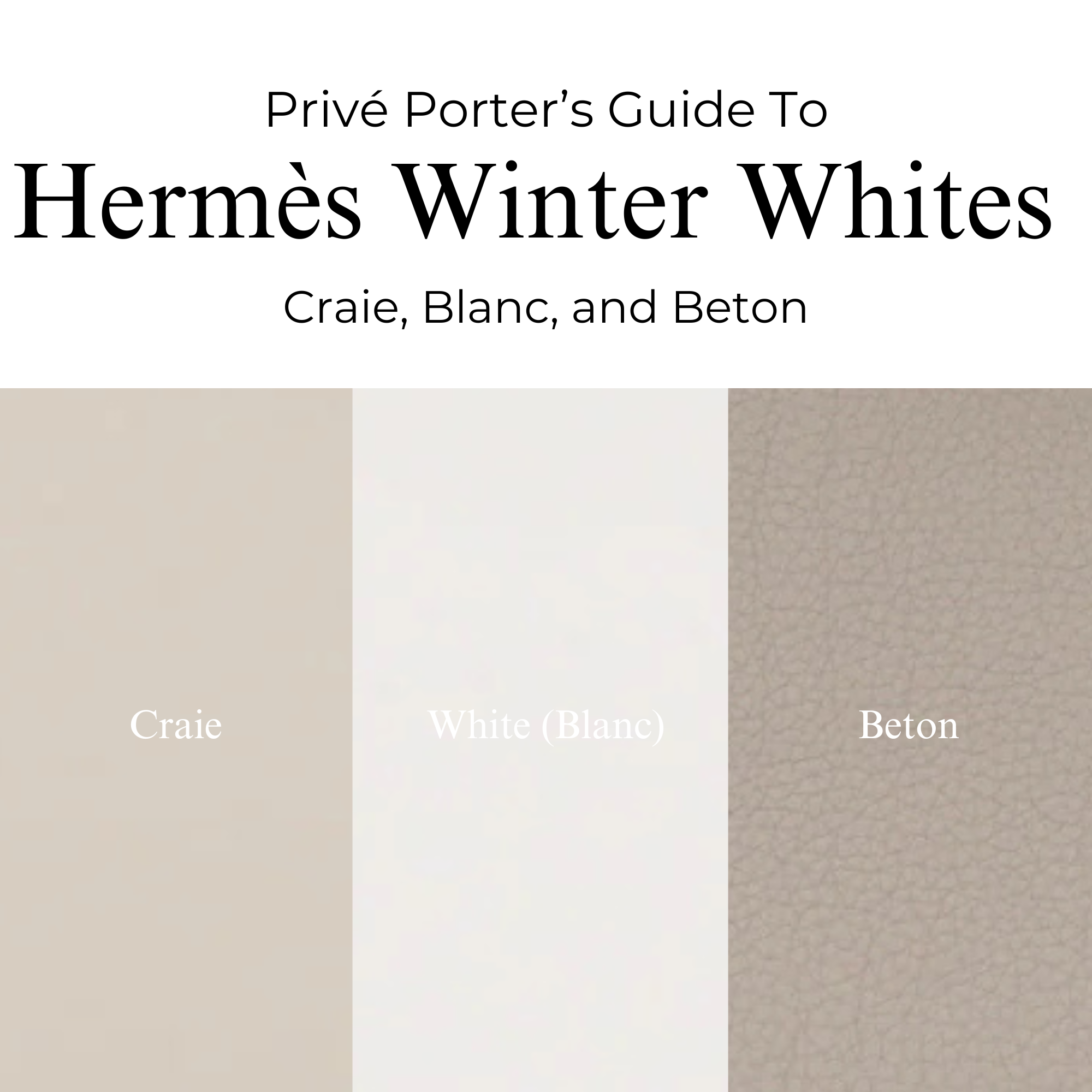 Privé Porter’s Guide To: Hermès Winter Whites — Craie, Blanc, and Beton