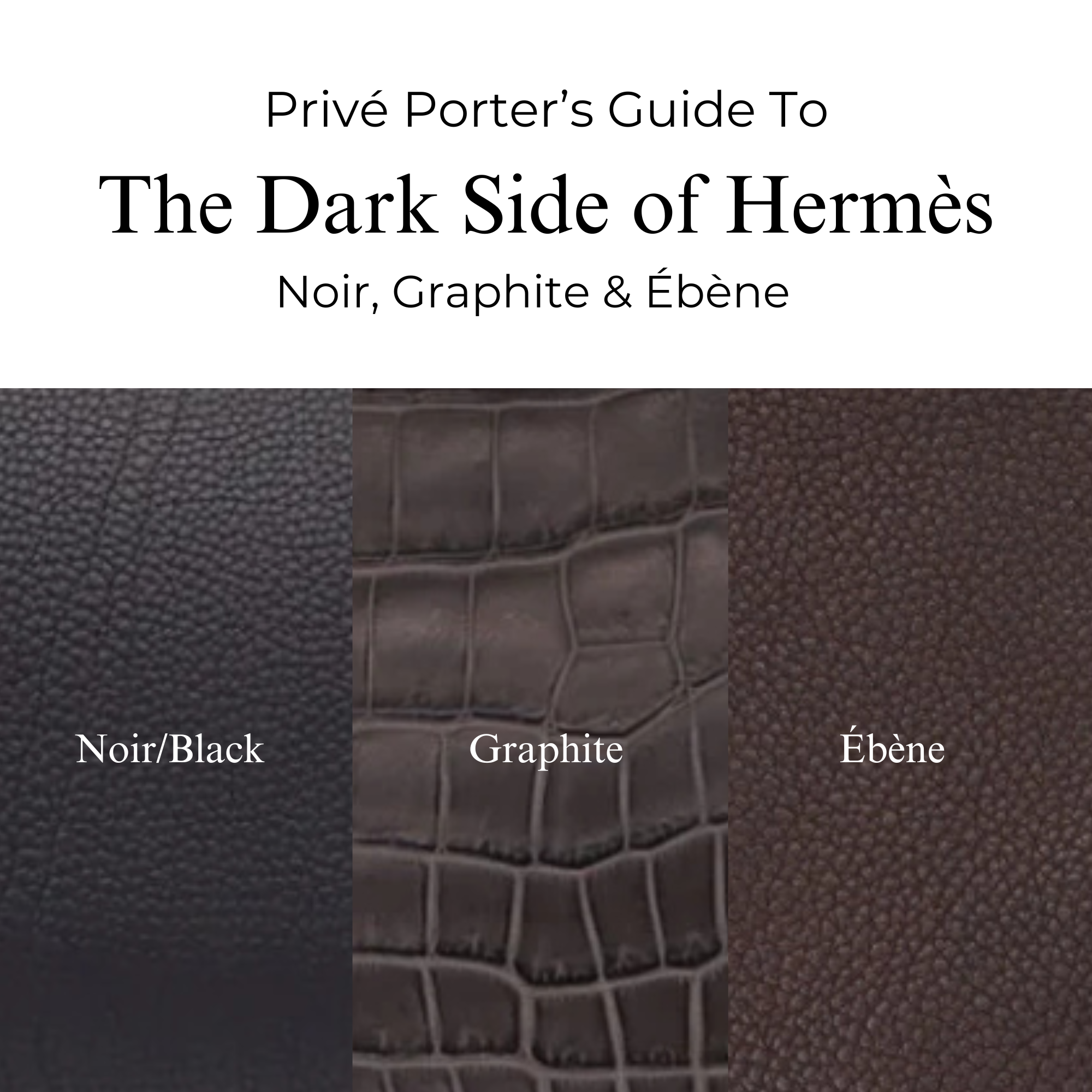 Privé Porter’s Guide To: The Dark Side of Hermès — Noir, Graphite & Ébène