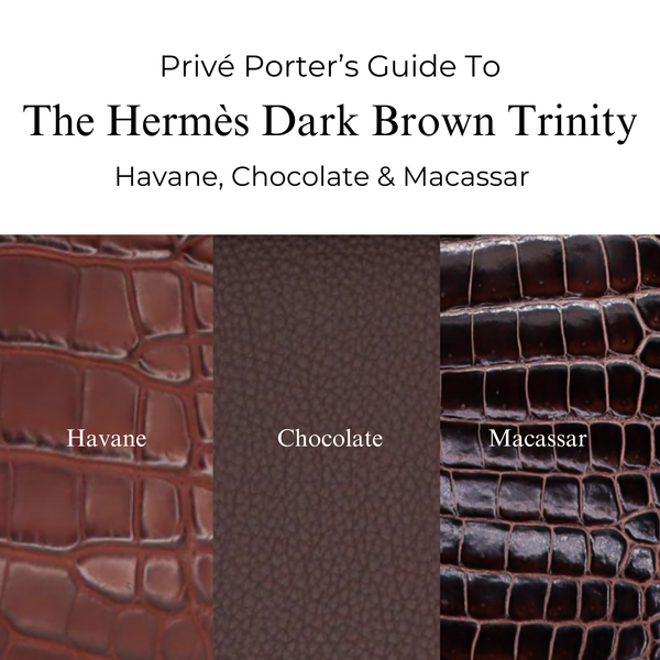 Privé Porter’s Guide To: The Hermès Dark Brown Trinity — Havane, Chocolate & Macassar