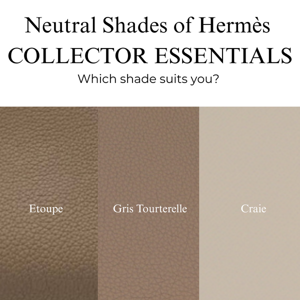 Shades of Neutral: Why Hermès Craie, Gris Tourterelle & Etoupe Are Collector Essentials