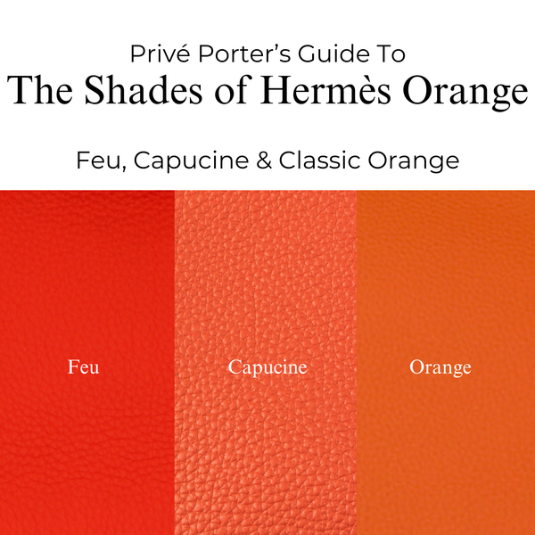 Privé Porter’s Guide To: The Shades of Hermès Orange — Feu, Capucine & Classic Orange