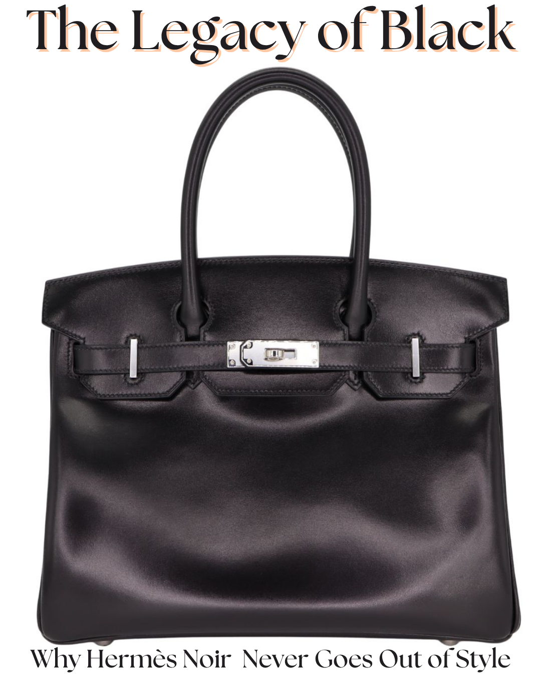 Privé Porter’s Guide To: The Legacy of Black — Why Hermès Noir Birkins Never Go Out of Style