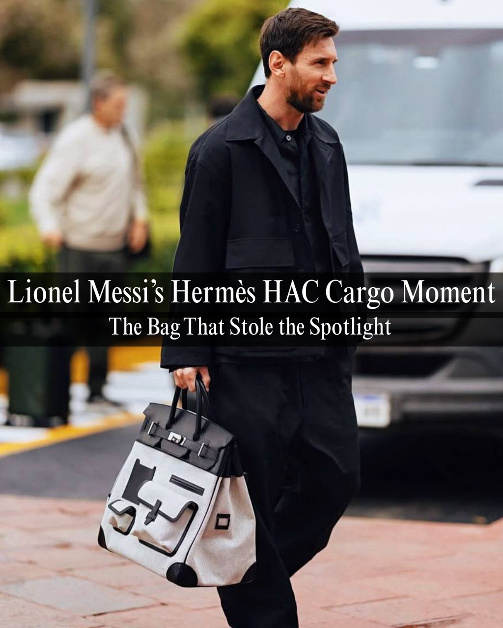 Lionel Messi's Hermès Cargo HAC Moment – Privé Porter