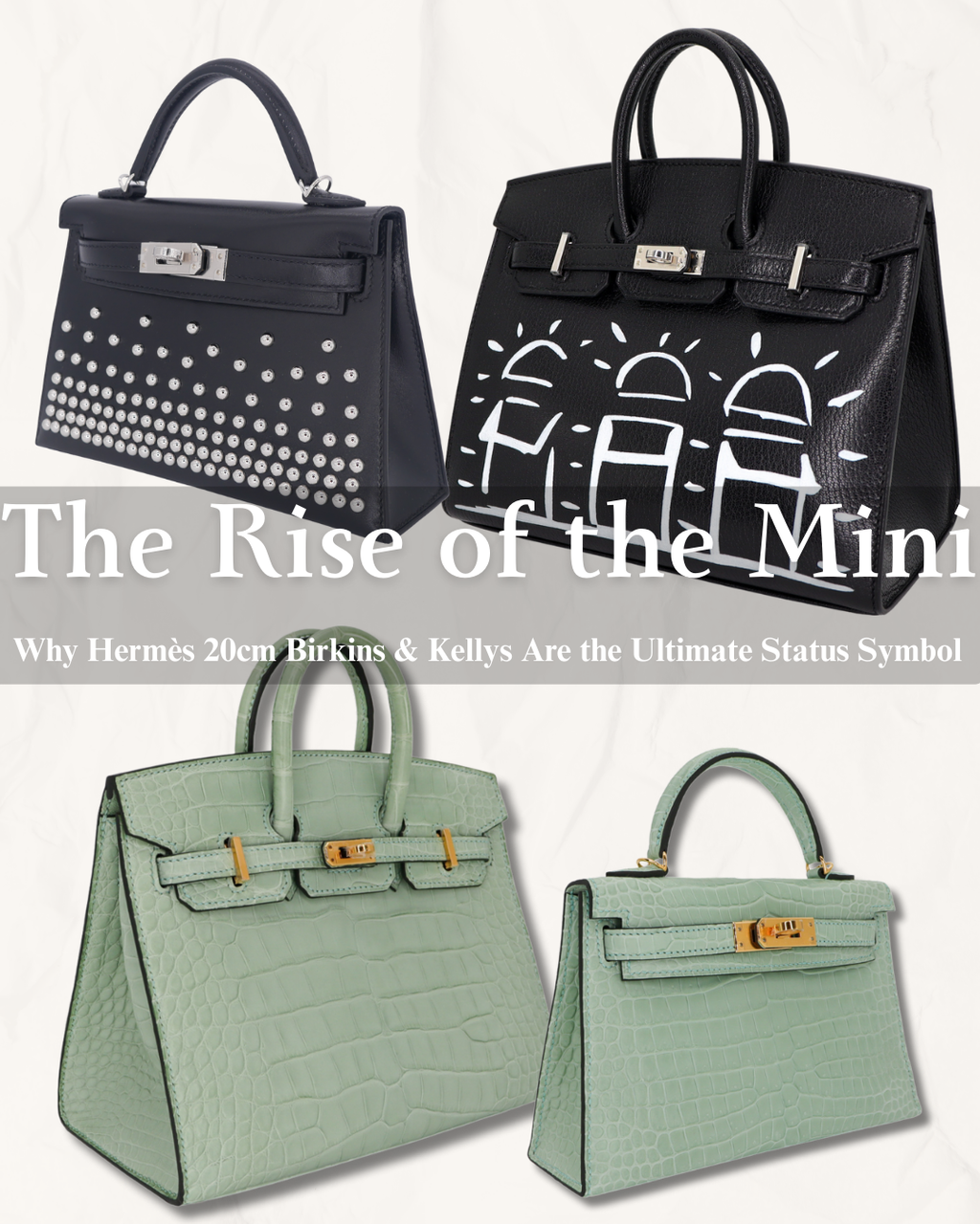 The Rise of the Mini: Why Hermès 20cm Birkins & Kellys Are the