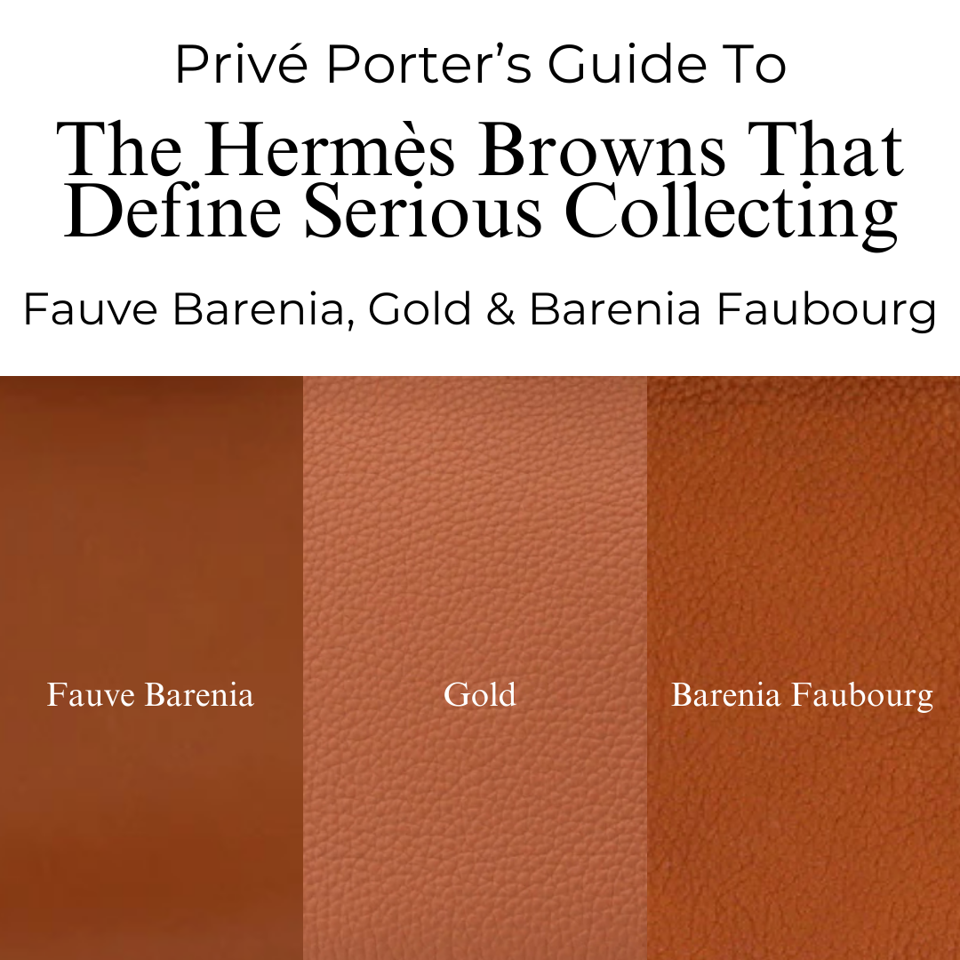 Privé Porter’s Guide To: The Hermès Browns That Define Serious Collecting Gold, Fauve Barenia & Barenia Faubourg