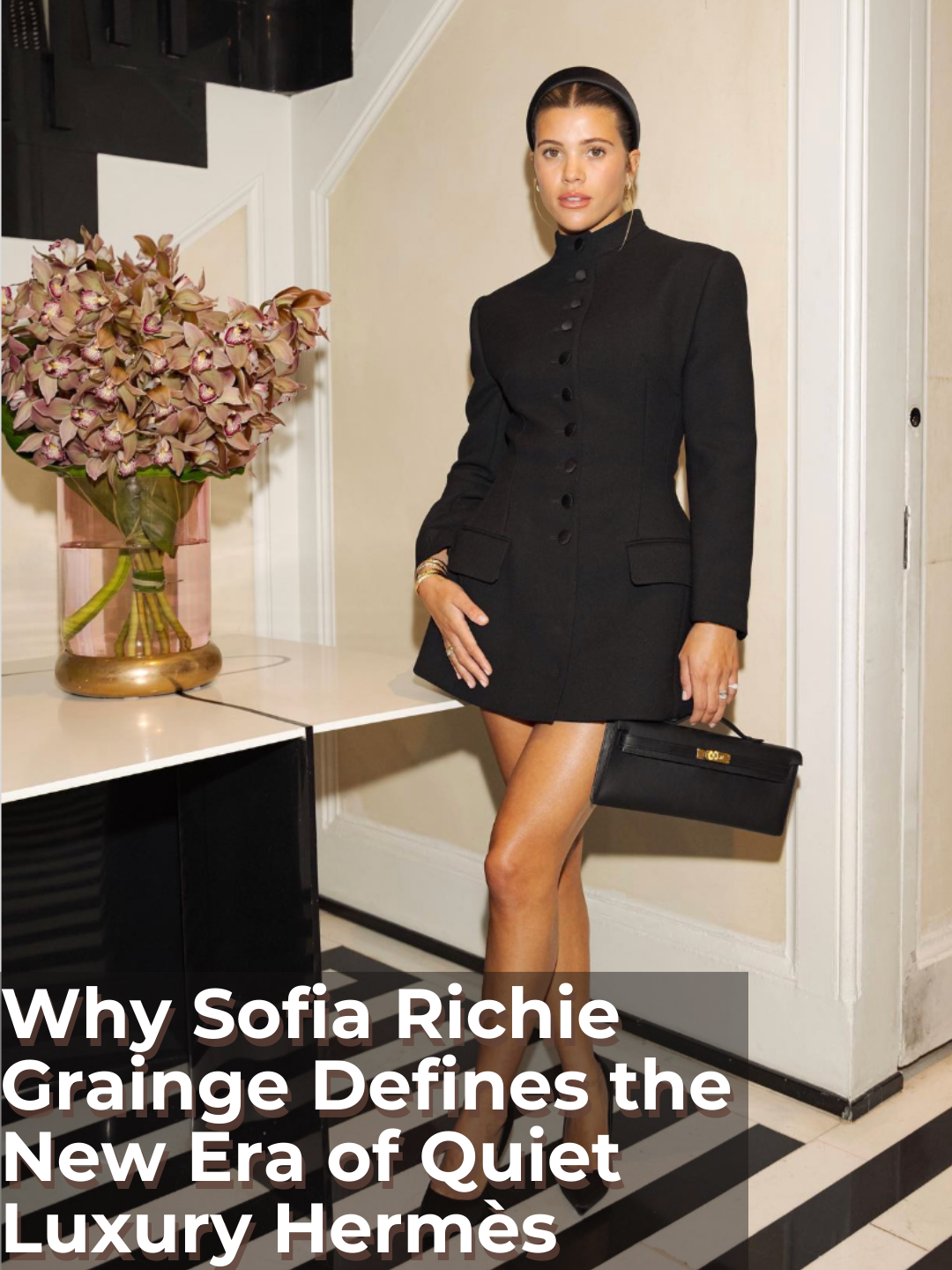 Privé Porter’s Guide To: Why Sofia Richie Grainge Defines the New Era of Quiet Luxury Hermès