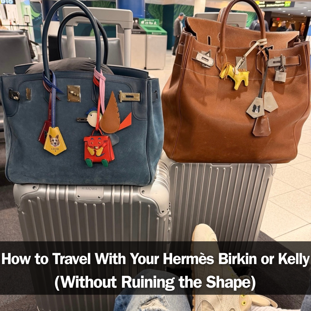 Privé Porter’s Guide To: How to Travel With Your Hermès Birkin or Kelly (Without Ruining the Shape)
