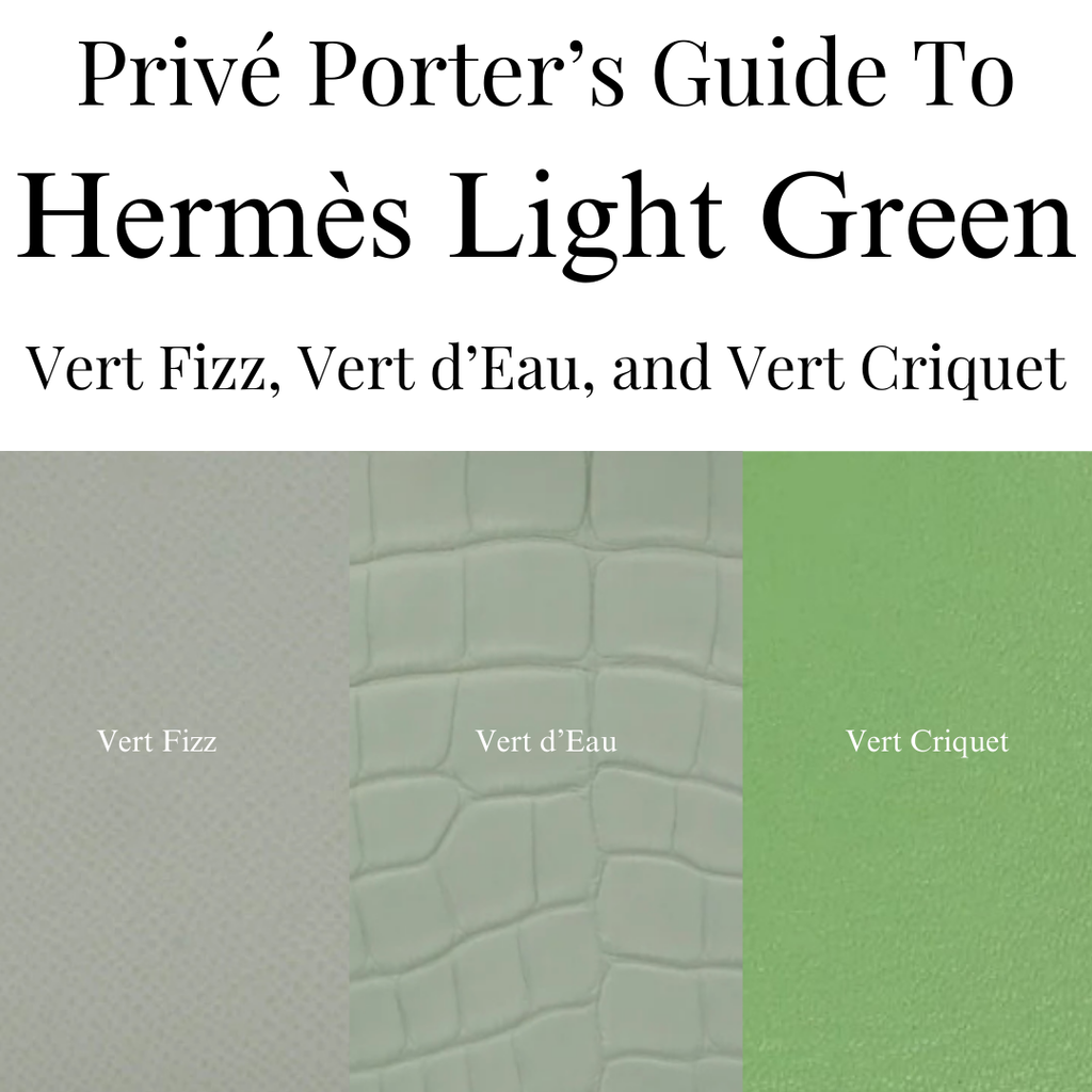 Privé Porter's Guide To: Hermès Greens That Feel Fresh, Not Loud — Ver