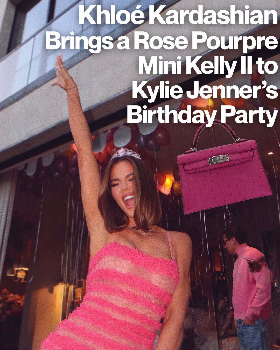 Privé Porter’s Guide To: Khloé Kardashian Brings a Rose Pourpre Ostrich Mini Kelly II to Kylie Jenner’s Birthday Party