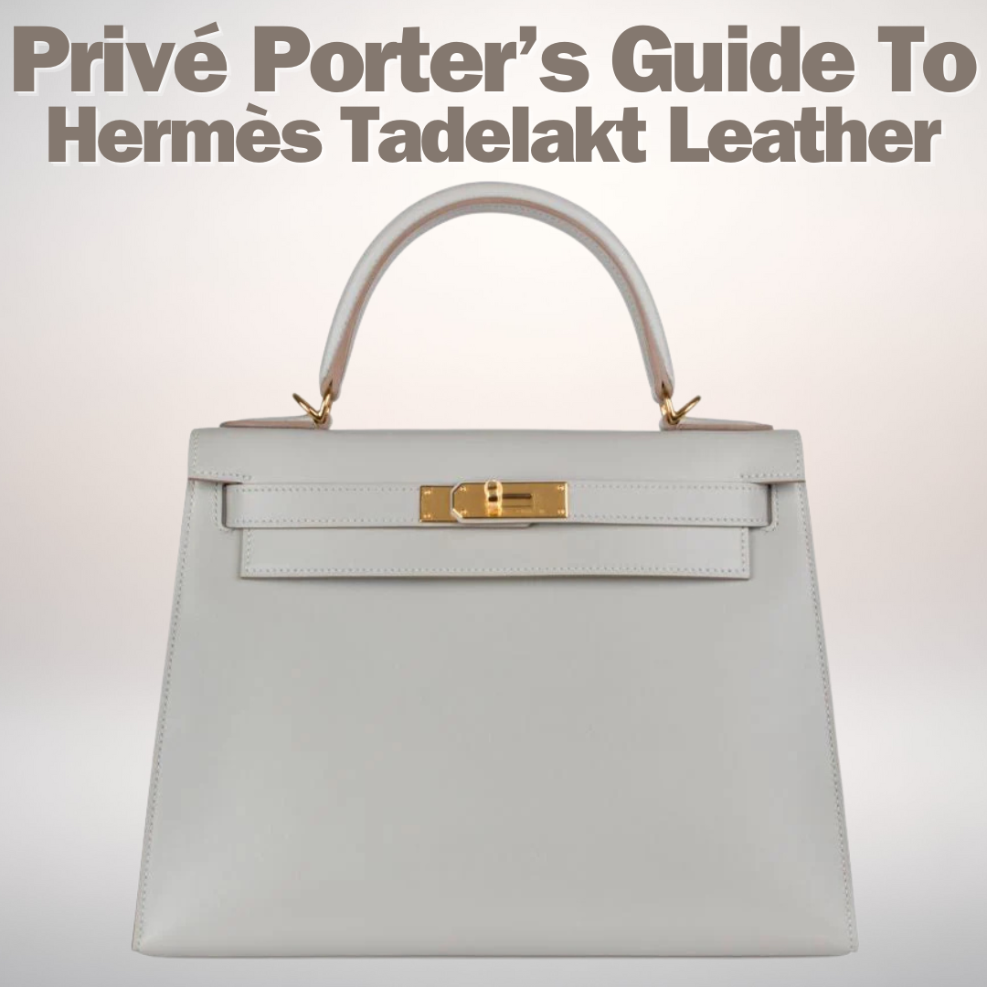 Privé Porter’s Guide To: Hermès Tadelakt Leather
